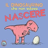 Il dinosaurino che non voleva nascere (Italian Edition) Il dinosaurino che non voleva nascere (Italian Edition) Paperback Kindle