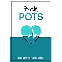 F*ck POTS: A Pain & Symptom Tracking Journal For Postural Orthostatic Tachycardia Syndrome F*ck POTS: A Pain & Symptom Tracking Journal For Postural Orthostatic Tachycardia Syndrome Paperback