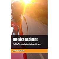The Bike Accident: Working Through the Low Valleys of Blessings The Bike Accident: Working Through the Low Valleys of Blessings Kindle Audible Audiobook Paperback
