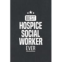 Best Hospice Social Worker Ever: Hospice Social Worker Notebook Journal (6 x 9) Blank Lined Notepad for Social Workers (120 Pages) Hospice Social Work Appreciation Gifts for Men and Women