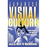 Japanese Visual Culture: Explorations in the World of Manga and Anime Japanese Visual Culture: Explorations in the World of Manga and Anime Kindle Hardcover Paperback