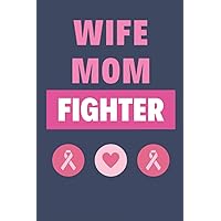 Wife Mom Fighter: Breast Cancer Journal For Women To Write In Treatment Patient Gift Chemo Notebook Organizer Cancer Awareness Gifts, Daily Planner, ... Diary Journals, Notebooks for Women & Girls