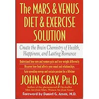The Mars and Venus Diet and Exercise Solution: Create the Brain Chemistry of Health, Happiness, and Lasting Romance The Mars and Venus Diet and Exercise Solution: Create the Brain Chemistry of Health, Happiness, and Lasting Romance Hardcover Audible Audiobook Paperback Audio CD