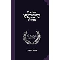 Practical Observations On Prolapsus of the Rectum Practical Observations On Prolapsus of the Rectum Hardcover Kindle Paperback