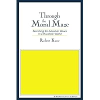 Through the Moral Maze: Searching for Absolute Values in a Pluralistic World Through the Moral Maze: Searching for Absolute Values in a Pluralistic World Paperback Kindle Hardcover