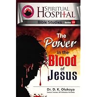 Spiritual Hospital Bible Studies 24 The Power in the Blood of Jesus Spiritual Hospital Bible Studies 24 The Power in the Blood of Jesus Paperback Kindle Mass Market Paperback