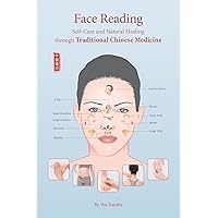 Face Reading: Self-Care and Natural Healing through Traditional Chinese Medicine Face Reading: Self-Care and Natural Healing through Traditional Chinese Medicine Paperback Kindle