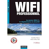 WiFi Professionnel- 3e édition - La norme 802.11, le déploiement, la sécurité: La norme 802.11, le déploiement, la sécurité WiFi Professionnel- 3e édition - La norme 802.11, le déploiement, la sécurité: La norme 802.11, le déploiement, la sécurité Paperback