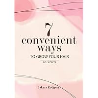 7 Convenient Ways To Grow Your Hair: Big Secrets