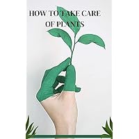 How to take care of plants How to take care of plants Kindle Paperback
