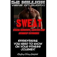 SWEAT: Special Workouts, Exercises and Advanced Techniques: Everything you'll need to know on your fitness journey SWEAT: Special Workouts, Exercises and Advanced Techniques: Everything you'll need to know on your fitness journey Kindle Paperback