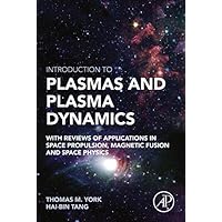 Introduction to Plasmas and Plasma Dynamics: With Reviews of Applications in Space Propulsion, Magnetic Fusion and Space Physics Introduction to Plasmas and Plasma Dynamics: With Reviews of Applications in Space Propulsion, Magnetic Fusion and Space Physics eTextbook Paperback
