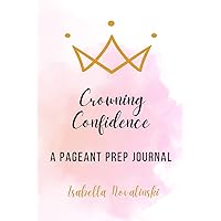 Crowning Confidence: A Pageant Prep Journal