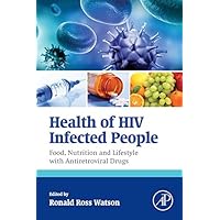 Health of HIV Infected People: Food, Nutrition and Lifestyle with Antiretroviral Drugs Health of HIV Infected People: Food, Nutrition and Lifestyle with Antiretroviral Drugs Kindle Hardcover