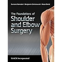 The Foundations of Shoulder and Elbow Surgery The Foundations of Shoulder and Elbow Surgery Kindle Paperback