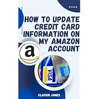 How to update credit card information on my Amazon account How to update credit card information on my Amazon account Kindle
