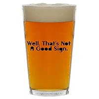 Well, That's Not A Good Sign. - Beer 16oz Pint Glass Cup