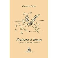 Scrivere e basta: appunti di scrittura espressiva (Italian Edition)