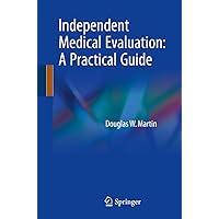 Independent Medical Evaluation: A Practical Guide Independent Medical Evaluation: A Practical Guide Paperback Kindle