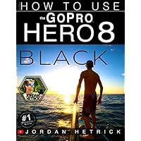 GoPro: How To Use The GoPro HERO 8 Black GoPro: How To Use The GoPro HERO 8 Black Paperback Kindle