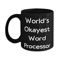 World's Okayest Word Processor 11oz 15oz Mug, Word processor Present From Coworkers, Useful Cup For Friends, Gift, Ideas, Technology, Office Supplies