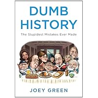 Dumb History: The Stupidest Mistakes Ever Made Dumb History: The Stupidest Mistakes Ever Made Kindle Paperback