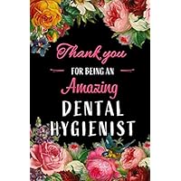 Thank You For Being an Amazing Dental Hygienist: Blank lined Journal / Notebook as Funny Dental Hygienist Gifts for Appreciation.