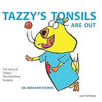 Tazzy's Tonsils are out: The story of Tazzy's Tonsillectomy Surgery (Kids Medical Books) Tazzy's Tonsils are out: The story of Tazzy's Tonsillectomy Surgery (Kids Medical Books) Paperback Kindle