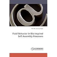 Fluid Behavior in Bio-inspired Self Assembly Processes Fluid Behavior in Bio-inspired Self Assembly Processes Paperback