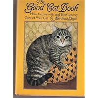 The Good Cat Book: How to Live with and Take Loving Care of Your Cat The Good Cat Book: How to Live with and Take Loving Care of Your Cat Hardcover Paperback