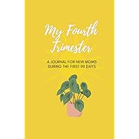 My Fourth Trimester: A Journal for New Moms During the First 13 Weeks