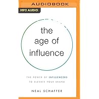 The Age of Influence: The Power of Influencers to Elevate Your Brand The Age of Influence: The Power of Influencers to Elevate Your Brand Kindle Audible Audiobook Paperback Audio CD