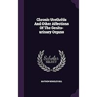 Chronic Urethritis And Other Affections Of The Genito-urinary Organs Chronic Urethritis And Other Affections Of The Genito-urinary Organs Hardcover Paperback