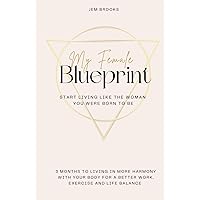 My Female Blueprint: Start living like the woman you were born to be My Female Blueprint: Start living like the woman you were born to be Hardcover Paperback