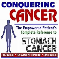 2009 Conquering Cancer - The Empowered Patient's Complete Reference to Stomach (Gastric) Cancer - Diagnosis, Treatment Options, Prognosis (Two CD-ROM Set)