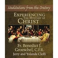 Experiencing the Mystery of Christ: Meditations from the Oratory Experiencing the Mystery of Christ: Meditations from the Oratory Hardcover