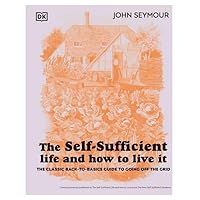 The Self-Sufficient Life and How to Live It: The Complete Back-to-Basics Guide The Self-Sufficient Life and How to Live It: The Complete Back-to-Basics Guide Hardcover Kindle Spiral-bound