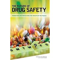 The Future of Drug Safety: Promoting and Protecting the Health of the Public The Future of Drug Safety: Promoting and Protecting the Health of the Public Paperback Kindle