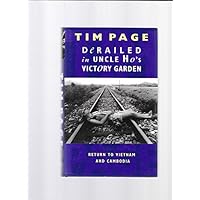 Derailed in Uncle Ho's Victory Garden: Travels in Cambodia and Vietnam by Tim Page (1995-04-03) Derailed in Uncle Ho's Victory Garden: Travels in Cambodia and Vietnam by Tim Page (1995-04-03) Hardcover Paperback