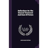 Reflections On The General Treatment And Cure Of Fevers Reflections On The General Treatment And Cure Of Fevers Hardcover Paperback