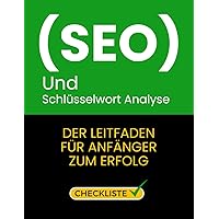 SEO-Checkliste: Checkliste, um bei SEO an die Spitze zu gelangen (Content-SEO und Keyword-Analyse) (German Edition)