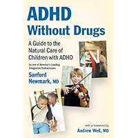 ADHD Without Drugs - A Guide to the Natural Care of Children with ADHD ~ By One of America's Leading Integrative Pediatricians ADHD Without Drugs - A Guide to the Natural Care of Children with ADHD ~ By One of America's Leading Integrative Pediatricians Paperback Kindle