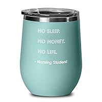 Nursing Student Wine Tumbler No Sleep. No Money. No Life. Nursing Student Funny Gift Idea For Nursing Student 12oz, Green Teal