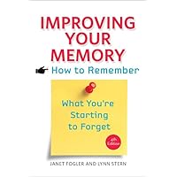 Improving Your Memory: How to Remember What You're Starting to Forget Improving Your Memory: How to Remember What You're Starting to Forget Paperback Kindle