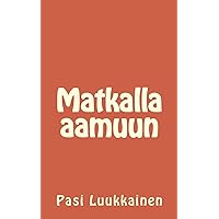 Matkalla aamuun (Finnish Edition) Matkalla aamuun (Finnish Edition) Kindle Paperback