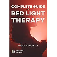 Complete guide to red light therapy: Optimal health, healthy skin and other benefits of red light Complete guide to red light therapy: Optimal health, healthy skin and other benefits of red light Paperback Kindle
