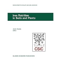 Iron Nutrition in Soils and Plants: Proceedings of the Seventh International Symposium on Iron Nutrition and Interactions in Plants, June 27–July 2, ... (Developments in Plant and Soil Sciences, 59) Iron Nutrition in Soils and Plants: Proceedings of the Seventh International Symposium on Iron Nutrition and Interactions in Plants, June 27–July 2, ... (Developments in Plant and Soil Sciences, 59) Hardcover Paperback