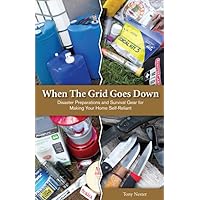 When the Grid Goes Down: Disaster Preparations and Survival Gear For Making Your Home Self-Reliant When the Grid Goes Down: Disaster Preparations and Survival Gear For Making Your Home Self-Reliant Paperback