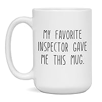 My Favorite Inspector gave Me this Mug Coffee Cup for Men and Women, 15-Ounce White