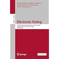 Electronic Voting: 7th International Joint Conference, E-Vote-ID 2022, Bregenz, Austria, October 4–7, 2022, Proceedings (Lecture Notes in Computer Science Book 13553) Electronic Voting: 7th International Joint Conference, E-Vote-ID 2022, Bregenz, Austria, October 4–7, 2022, Proceedings (Lecture Notes in Computer Science Book 13553) Kindle Paperback